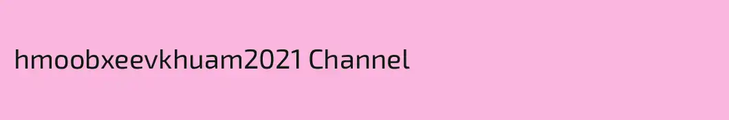 hmoobxeevkhuam2021 Channel